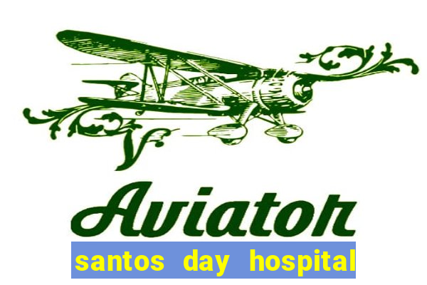 santos day hospital trabalhe conosco